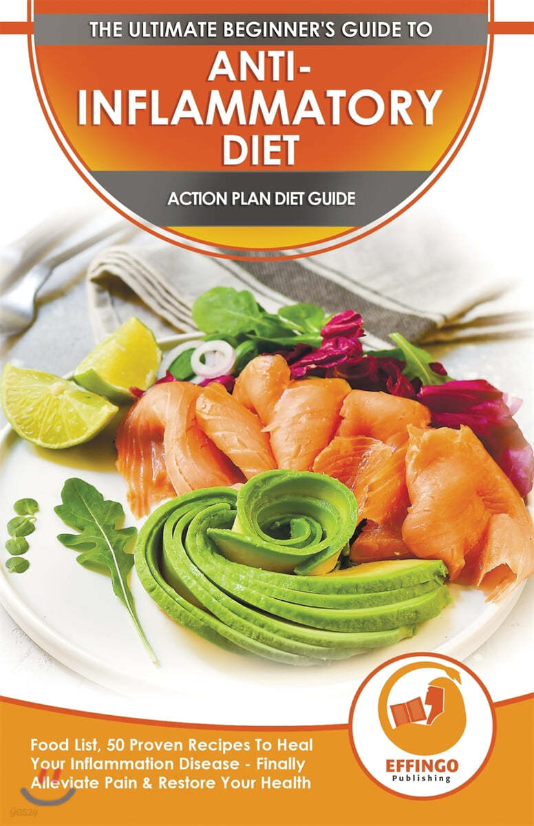 Anti-Inflammatory Diet & Action Plans: 28-Day Meal Plan and 50 Proven Recipes To Heal Your Inflammation Disease - Finally Alleviate Pain, Heal Your Im
