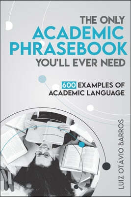 The Only Academic Phrasebook You'll Ever Need: 600 Examples of Academic Language