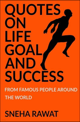 Quotes on life, goal and Success from famous people around the world: Greatest and most powerful quotes ever used by leaders around the world