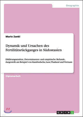 Dynamik und Ursachen des Fertilit?tsr?ckganges in S?dostasien: Erkl?rungsans?tze, Determinanten und empirische Befunde, dargestellt am Beispiel von Ka