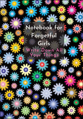 Notebook For Forgetful Girls: Notebook - Journal for Write Down All Your Things. Size at 7" x 10" - Interior line frame