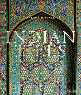 Indian Tiles: Architectural Ceramics from Sultanate and Mughal India and Pakistan