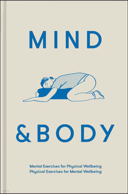 Mind & Body: Mental Exercises for Physical Wellbeing; Physical Exercises for Mental Wellbeing