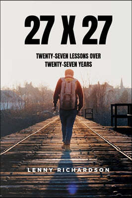 27 X 27: Twenty-Seven Lessons Over Twenty-Seven Years