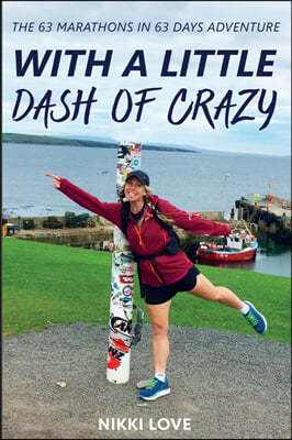 With A Little Dash Of Crazy: The 63 marathons in 63 days adventure