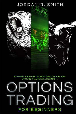 Options Trading for Beginners: A Guidebook to Get Started and Understand Options Trading as a Beginner