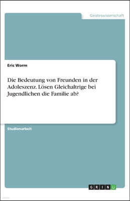 Die Bedeutung von Freunden in der Adoleszenz. Losen Gleichaltrige bei Jugendlichen die Familie ab?