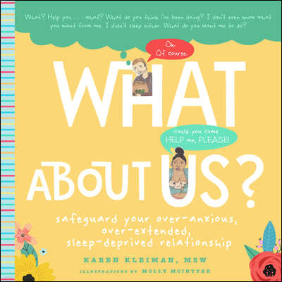 What about Us?: A New Parents Guide to Safeguarding Your Over-Anxious, Over-Extended, Sleep-Deprived Relationship