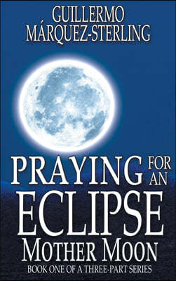Praying for an Eclipse: Mother Moon