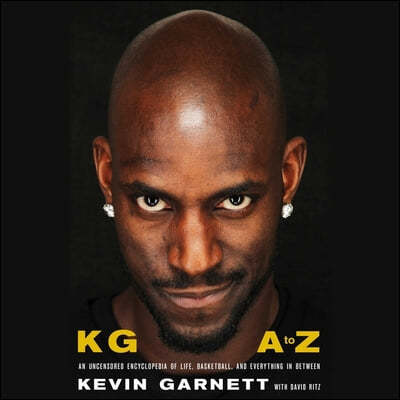 Kg: A to Z: An Uncensored Encyclopedia of Life, Basketball, and Everything in Between