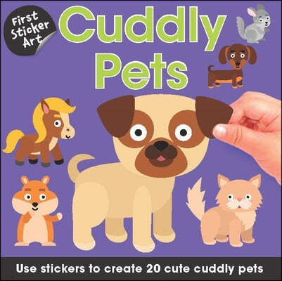 First Sticker Art: Cuddly Pets: Use Stickers to Create 20 Cute Cuddly Pets