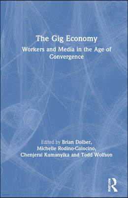 The Gig Economy: Workers and Media in the Age of Convergence