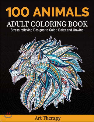 100 Animals Adult Coloring Book: Stress Relieving Designs to Color, Relax and Unwind