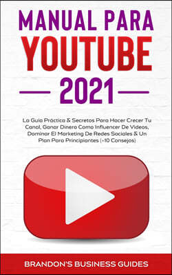 YouTube Playbook 2021: la guia practica y los secretos para hacer crecer su canal, ganar dinero como influencer de videos, dominar el marketi