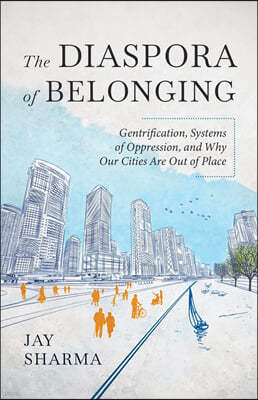 The Diaspora of Belonging: Gentrification, Systems of Oppression, and Why Our Cities Are Out of Place