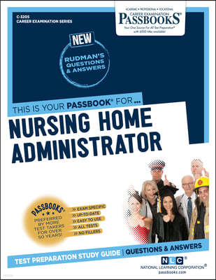 Nursing Home Administrator (C-3205): Passbooks Study Guide Volume 3205