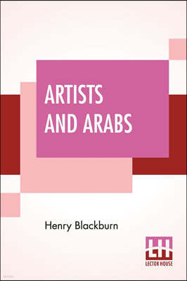 Artists And Arabs: Or Sketching In Sunshine