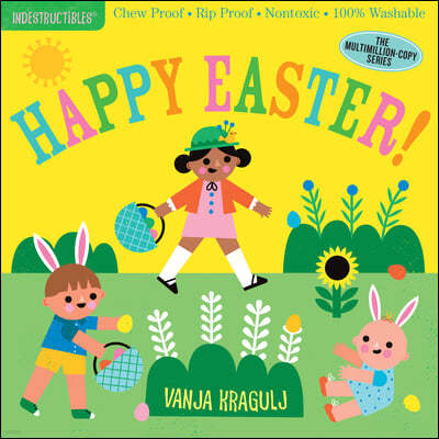 Indestructibles: Happy Easter!: Chew Proof - Rip Proof - Nontoxic - 100% Washable (Book for Babies, Newborn Books, Safe to Chew)