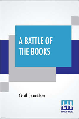 A Battle Of The Books: Recorded By An Unknown Writer, For The Use Of Authors And Publishers: To The First For Doctrine, To The Second For Rep