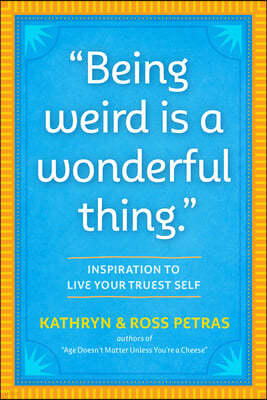 Being Weird Is a Wonderful Thing: Inspiration for Living Your Truest Self