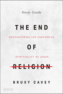 The End of Religion Study Companion: Encountering the Subversive Spirituality of Jesus