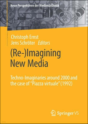 (Re-)Imagining New Media: Techno-Imaginaries Around 2000 and the Case of Piazza Virtuale (1992)