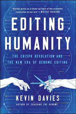 Editing Humanity: The Crispr Revolution and the New Era of Genome Editing