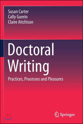 Doctoral Writing: Practices, Processes and Pleasures