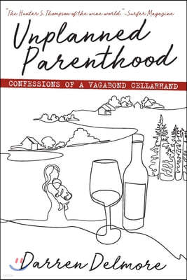 Unplanned Parenthood: Confessions of a Vagabond Cellarhand