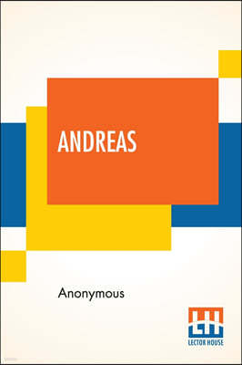 Andreas: The Legend Of St. Andrew Translated From The Old English By Robert Kilburn Root Edited By Albert S. Cook