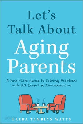 Let's Talk about Aging Parents: A Real-Life Guide to Solving Problems with 27 Essential Conversations