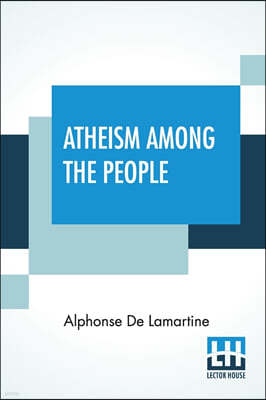 Atheism Among The People: Translated By Edward Everett Hale, Francis Le Baron