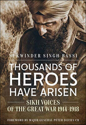 Thousands of Heroes Have Arisen: Sikh Voices of the Great War 1914-1918