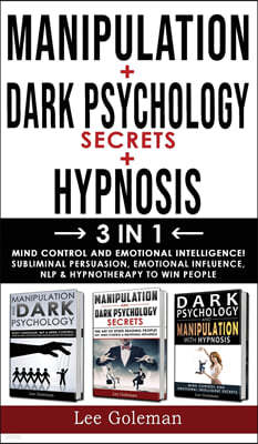MANIPULATION + DARK PSYCHOLOGY SECRETS + HYPNOSIS - 3 in 1: Mind Control and Emotional Intelligence! Subliminal Persuasion, Emotional-Influence, Nlp a