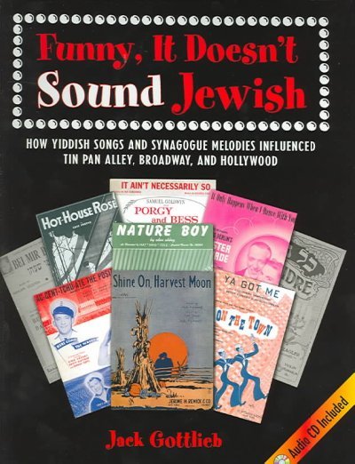 Funny, It Doesn't Sound Jewish: How Yiddish Songs and Synagogue Melodies Influenced Tin Pan Alley, Broadway, and Hollywood [With CD]