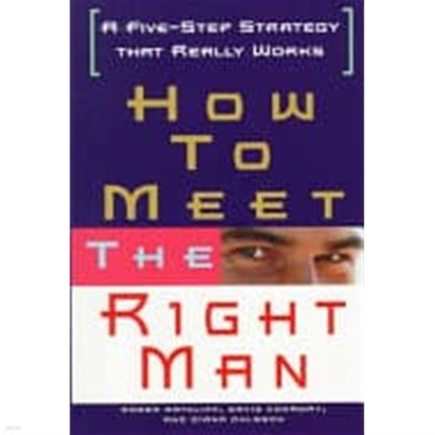 How to Meet the Right Man: A Five-Step Strategy That Really Works