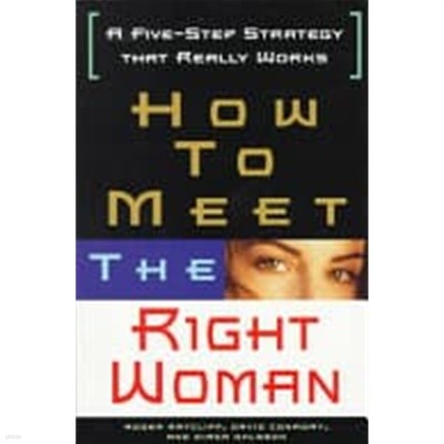How to Meet the Right Woman: A Five-Step Strategy That Really Works