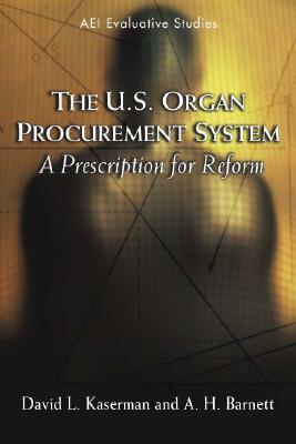 The U.S. Organ Procurement System: A Prescription for Reform