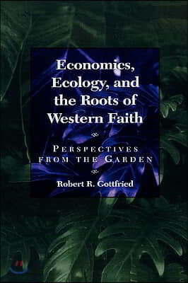 Economics, Ecology, and the Roots of Western Faith: Perspectives from the Garden