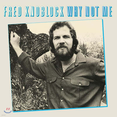 Fred Knoblock ( ũ) - Why Not Me 