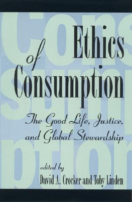 Ethics of Consumption: The Good Life, Justice, and Global Stewardship