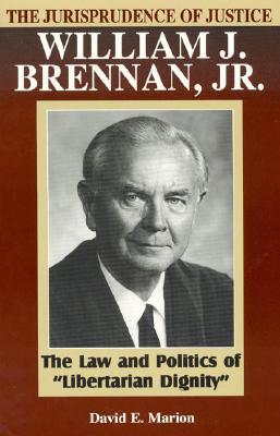 The Jurisprudence of Justice William J. Brennan, Jr.: The Law and Politics of 'Libertarian Dignity'