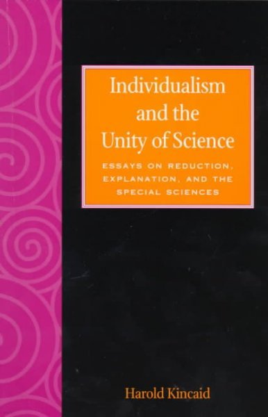 Individualism and the Unity of Science: Essays on Reduction, Explanation, and the Special Sciences