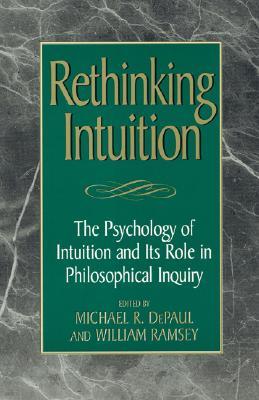 Rethinking Intuition: The Psychology of Intuition and its Role in Philosophical Inquiry