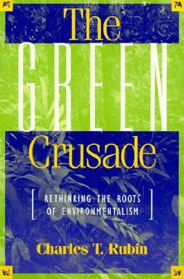 The Green Crusade: Rethinking the Roots of Environmentalism