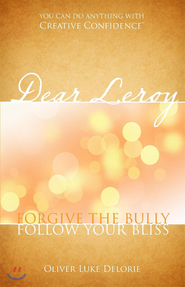 Dear Leroy: Forgive the Bully, Follow Your Bliss