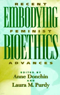 Embodying Bioethics: Recent Feminist Advances