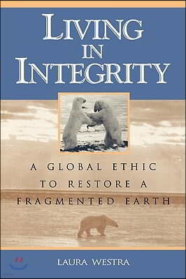 Living in Integrity: A Global Ethic to Restore a Fragmented Earth