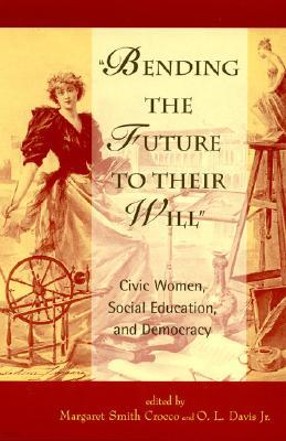 Bending the Future to Their Will: Civic Women, Social Education, and Democracy