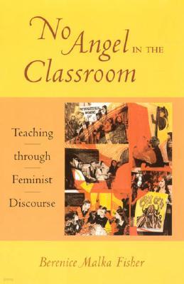 No Angel in the Classroom: Teaching through Feminist Discourse